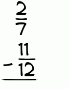 What is 2/7 - 11/12?
