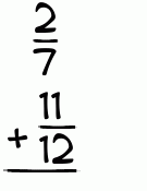 What is 2/7 + 11/12?
