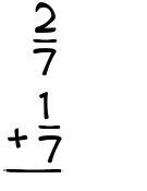 What is 2/7 + 1/7?