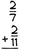 What is 2/7 + 2/11?