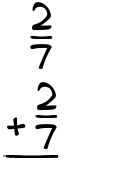 What is 2/7 + 2/7?