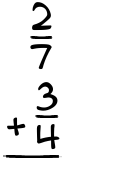 What is 2/7 + 3/4?