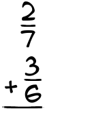 What is 2/7 + 3/6?