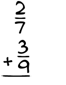 What is 2/7 + 3/9?