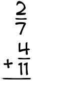 What is 2/7 + 4/11?
