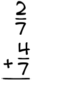 What is 2/7 + 4/7?