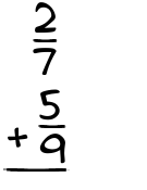 What is 2/7 + 5/9?