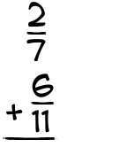 What is 2/7 + 6/11?