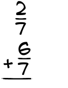 What is 2/7 + 6/7?