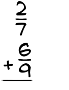 What is 2/7 + 6/9?