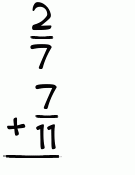 What is 2/7 + 7/11?