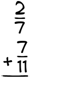 What is 2/7 + 7/11?