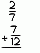 What is 2/7 + 7/12?