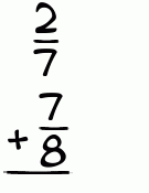 What is 2/7 + 7/8?