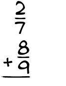 What is 2/7 + 8/9?