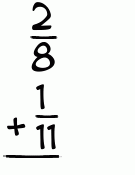 What is 2/8 + 1/11?