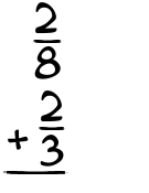 What is 2/8 + 2/3?