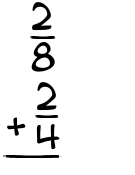 What is 2/8 + 2/4?