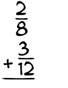 What is 2/8 + 3/12?