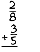 What is 2/8 + 3/5?