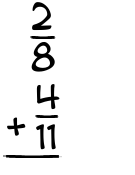 What is 2/8 + 4/11?