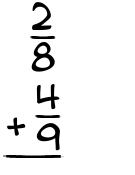 What is 2/8 + 4/9?