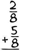 What is 2/8 + 5/8?