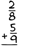 What is 2/8 + 5/9?