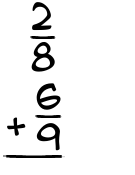 What is 2/8 + 6/9?