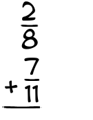 What is 2/8 + 7/11?