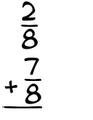 What is 2/8 + 7/8?