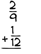 What is 2/9 + 1/12?