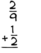 What is 2/9 + 1/2?