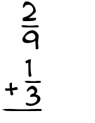 What is 2/9 + 1/3?