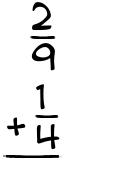 What is 2/9 + 1/4?