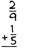 What is 2/9 + 1/5?