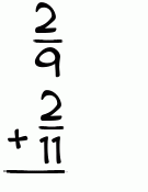 What is 2/9 + 2/11?