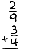 What is 2/9 + 3/4?