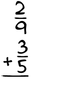 What is 2/9 + 3/5?