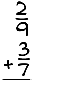 What is 2/9 + 3/7?