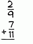 What is 2/9 + 7/11?