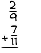 What is 2/9 + 7/11?