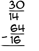What is 30/14 - 64/16?