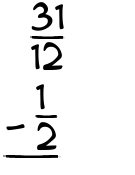 What is 31/12 - 1/2?