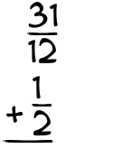 What is 31/12 + 1/2?
