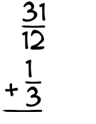 What is 31/12 + 1/3?