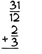 What is 31/12 + 2/3?