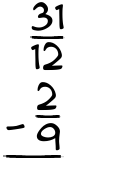 What is 31/12 - 2/9?