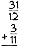 What is 31/12 + 3/11?