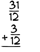 What is 31/12 + 3/12?